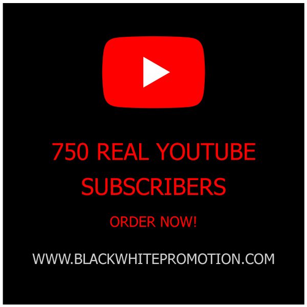 750 Real YouTube Subscribers